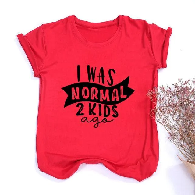 I Was Normal Two Kids Ago Mom Life Shirt Funny