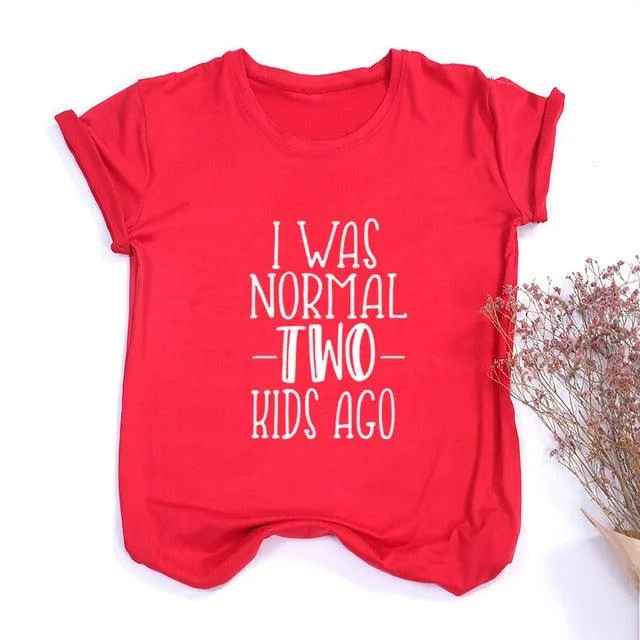 I Was Normal Two Kids Ago Mom Life Shirt Funny