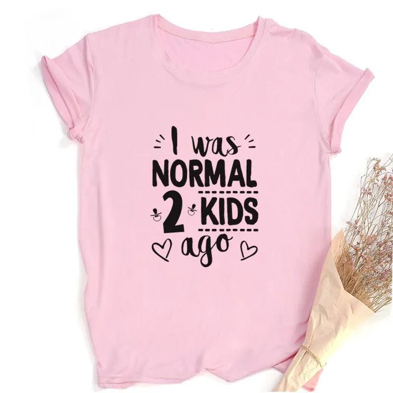 I Was Normal Two Kids Ago Mom Life Shirt Funny