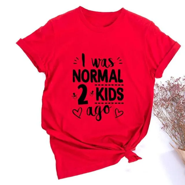 I Was Normal Two Kids Ago Mom Life Shirt Funny